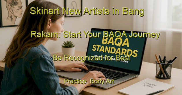 Skinart New Artists in Bang Rakam: Start Your BAQA Journey - Be Recognized for Best Practice | Body Art Qualification Authority | BAQA-Thailand