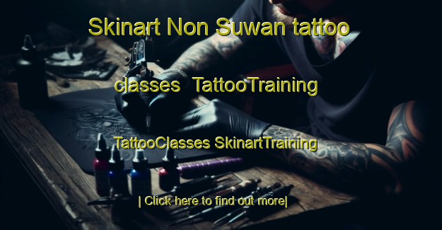 Skinart Non Suwan tattoo classes | #TattooTraining #TattooClasses #SkinartTraining-Thailand