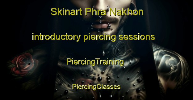 Skinart Phra Nakhon introductory piercing sessions | #PiercingTraining #PiercingClasses #SkinartTraining-Thailand