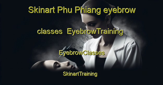 Skinart Phu Phiang eyebrow classes | EyebrowTraining | EyebrowClasses | SkinartTraining-Thailand