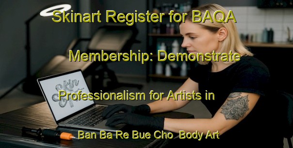 Skinart Register for BAQA Membership: Demonstrate Professionalism for Artists in Ban Ba Re Bue Cho | Body Art Qualification Authority | BAQA-Thailand