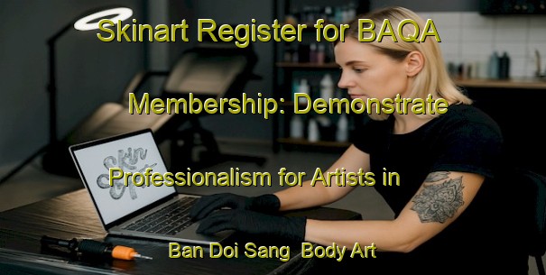Skinart Register for BAQA Membership: Demonstrate Professionalism for Artists in Ban Doi Sang | Body Art Qualification Authority | BAQA-Thailand