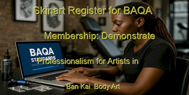 Skinart Register for BAQA Membership: Demonstrate Professionalism for Artists in Ban Kai | Body Art Qualification Authority | BAQA-Thailand