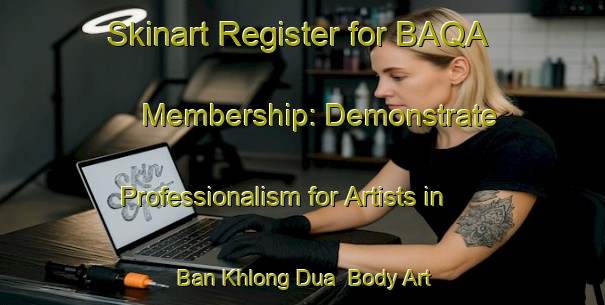 Skinart Register for BAQA Membership: Demonstrate Professionalism for Artists in Ban Khlong Dua | Body Art Qualification Authority | BAQA-Thailand