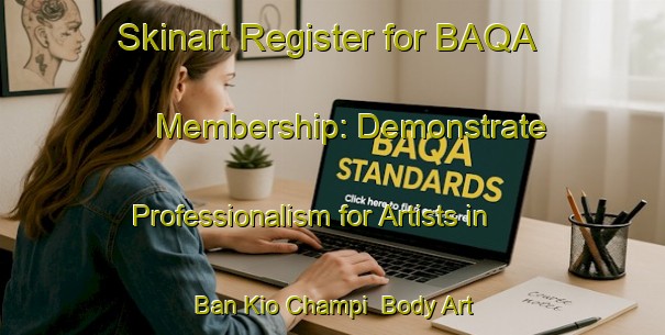 Skinart Register for BAQA Membership: Demonstrate Professionalism for Artists in Ban Kio Champi | Body Art Qualification Authority | BAQA-Thailand