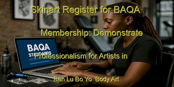 Skinart Register for BAQA Membership: Demonstrate Professionalism for Artists in Ban Lu Bo Yo | Body Art Qualification Authority | BAQA-Thailand