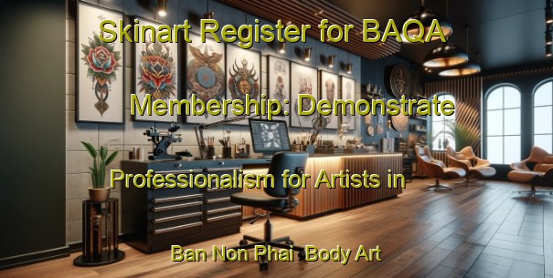Skinart Register for BAQA Membership: Demonstrate Professionalism for Artists in Ban Non Phai | Body Art Qualification Authority | BAQA-Thailand