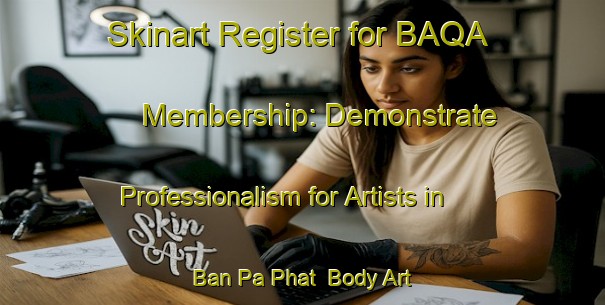 Skinart Register for BAQA Membership: Demonstrate Professionalism for Artists in Ban Pa Phat | Body Art Qualification Authority | BAQA-Thailand