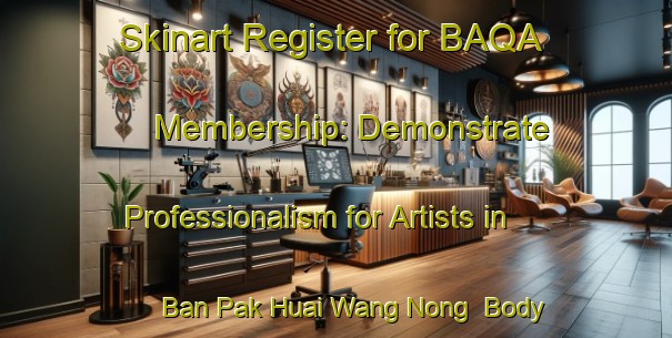 Skinart Register for BAQA Membership: Demonstrate Professionalism for Artists in Ban Pak Huai Wang Nong | Body Art Qualification Authority | BAQA-Thailand