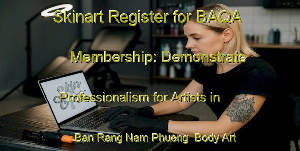 Skinart Register for BAQA Membership: Demonstrate Professionalism for Artists in Ban Rang Nam Phueng | Body Art Qualification Authority | BAQA-Thailand