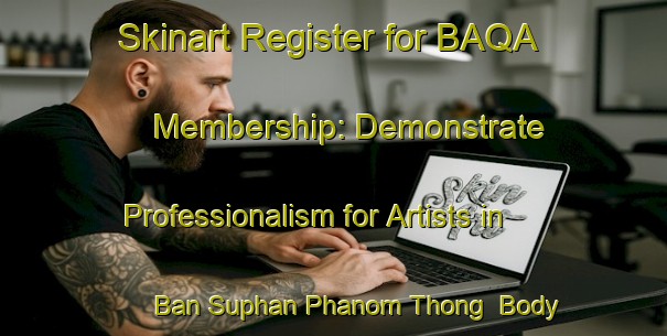Skinart Register for BAQA Membership: Demonstrate Professionalism for Artists in Ban Suphan Phanom Thong | Body Art Qualification Authority | BAQA-Thailand