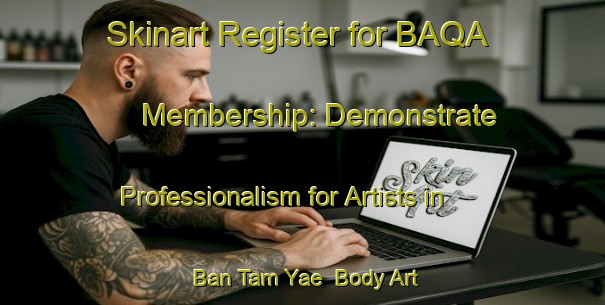 Skinart Register for BAQA Membership: Demonstrate Professionalism for Artists in Ban Tam Yae | Body Art Qualification Authority | BAQA-Thailand
