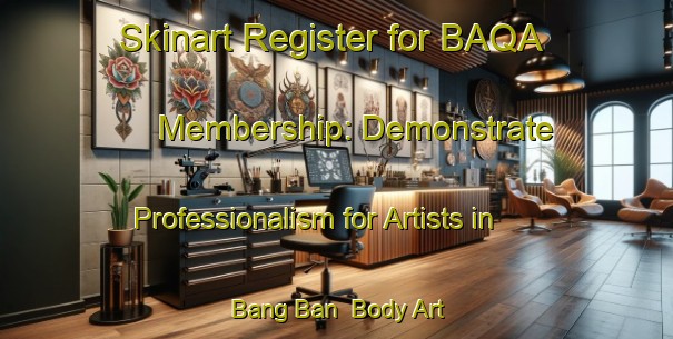 Skinart Register for BAQA Membership: Demonstrate Professionalism for Artists in Bang Ban | Body Art Qualification Authority | BAQA-Thailand
