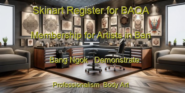 Skinart Register for BAQA Membership for Artists in Ban Bang Ngok - Demonstrate Professionalism | Body Art Qualification Authority | BAQA-Thailand