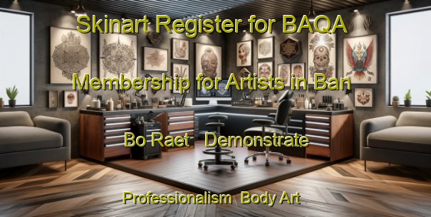 Skinart Register for BAQA Membership for Artists in Ban Bo Raet - Demonstrate Professionalism | Body Art Qualification Authority | BAQA-Thailand