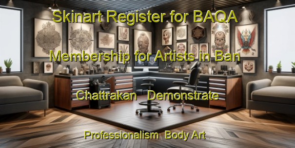 Skinart Register for BAQA Membership for Artists in Ban Chattrakan - Demonstrate Professionalism | Body Art Qualification Authority | BAQA-Thailand