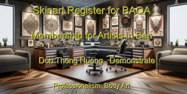 Skinart Register for BAQA Membership for Artists in Ban Don Thong Nueng - Demonstrate Professionalism | Body Art Qualification Authority | BAQA-Thailand