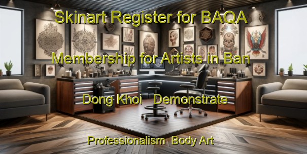 Skinart Register for BAQA Membership for Artists in Ban Dong Khoi - Demonstrate Professionalism | Body Art Qualification Authority | BAQA-Thailand