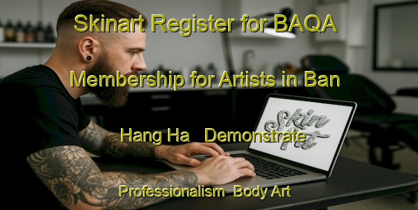 Skinart Register for BAQA Membership for Artists in Ban Hang Ha - Demonstrate Professionalism | Body Art Qualification Authority | BAQA-Thailand