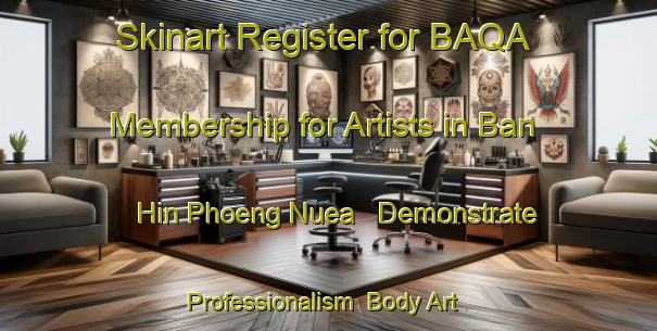 Skinart Register for BAQA Membership for Artists in Ban Hin Phoeng Nuea - Demonstrate Professionalism | Body Art Qualification Authority | BAQA-Thailand