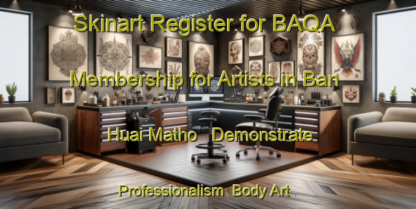 Skinart Register for BAQA Membership for Artists in Ban Huai Matho - Demonstrate Professionalism | Body Art Qualification Authority | BAQA-Thailand