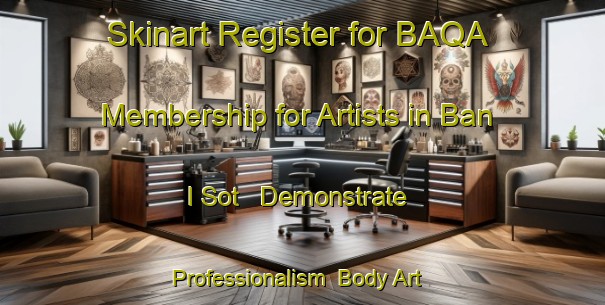 Skinart Register for BAQA Membership for Artists in Ban I Sot - Demonstrate Professionalism | Body Art Qualification Authority | BAQA-Thailand