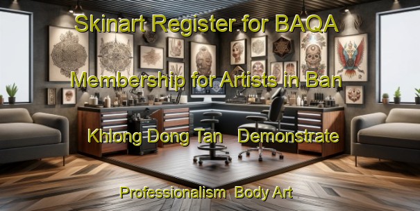 Skinart Register for BAQA Membership for Artists in Ban Khlong Dong Tan - Demonstrate Professionalism | Body Art Qualification Authority | BAQA-Thailand