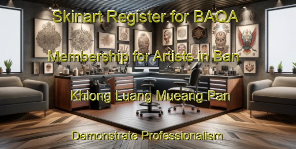 Skinart Register for BAQA Membership for Artists in Ban Khlong Luang Mueang Pan - Demonstrate Professionalism | Body Art Qualification Authority | BAQA-Thailand