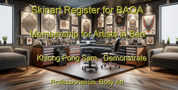 Skinart Register for BAQA Membership for Artists in Ban Khlong Pong Sam - Demonstrate Professionalism | Body Art Qualification Authority | BAQA-Thailand