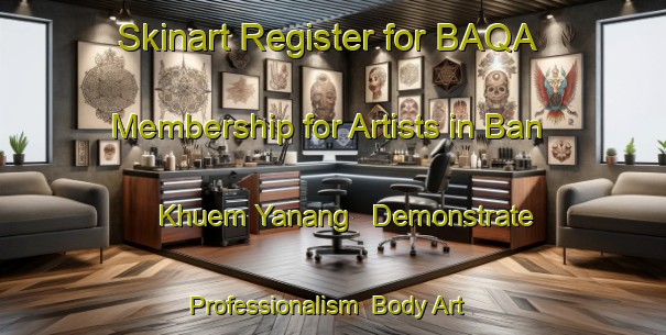 Skinart Register for BAQA Membership for Artists in Ban Khuem Yanang - Demonstrate Professionalism | Body Art Qualification Authority | BAQA-Thailand