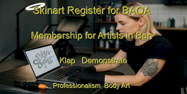 Skinart Register for BAQA Membership for Artists in Ban Klap - Demonstrate Professionalism | Body Art Qualification Authority | BAQA-Thailand