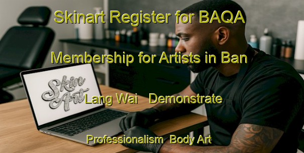 Skinart Register for BAQA Membership for Artists in Ban Lang Wai - Demonstrate Professionalism | Body Art Qualification Authority | BAQA-Thailand