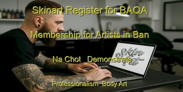 Skinart Register for BAQA Membership for Artists in Ban Na Chot - Demonstrate Professionalism | Body Art Qualification Authority | BAQA-Thailand
