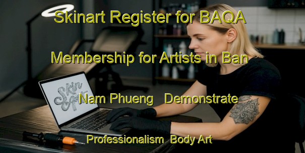 Skinart Register for BAQA Membership for Artists in Ban Nam Phueng - Demonstrate Professionalism | Body Art Qualification Authority | BAQA-Thailand