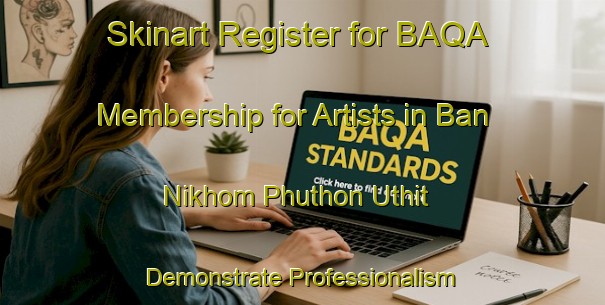 Skinart Register for BAQA Membership for Artists in Ban Nikhom Phuthon Uthit - Demonstrate Professionalism | Body Art Qualification Authority | BAQA-Thailand