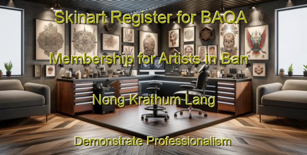 Skinart Register for BAQA Membership for Artists in Ban Nong Krathum Lang - Demonstrate Professionalism | Body Art Qualification Authority | BAQA-Thailand