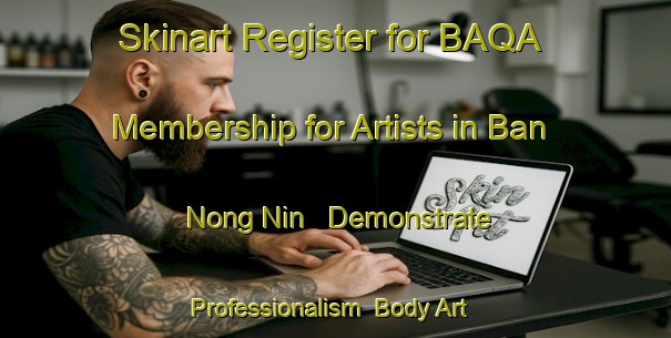 Skinart Register for BAQA Membership for Artists in Ban Nong Nin - Demonstrate Professionalism | Body Art Qualification Authority | BAQA-Thailand