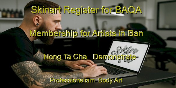 Skinart Register for BAQA Membership for Artists in Ban Nong Ta Cha - Demonstrate Professionalism | Body Art Qualification Authority | BAQA-Thailand