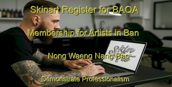 Skinart Register for BAQA Membership for Artists in Ban Nong Waeng Nang Bao - Demonstrate Professionalism | Body Art Qualification Authority | BAQA-Thailand