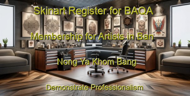 Skinart Register for BAQA Membership for Artists in Ban Nong Ya Khom Bang - Demonstrate Professionalism | Body Art Qualification Authority | BAQA-Thailand