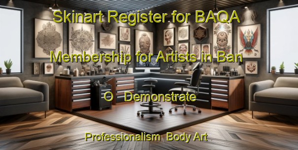 Skinart Register for BAQA Membership for Artists in Ban O - Demonstrate Professionalism | Body Art Qualification Authority | BAQA-Thailand