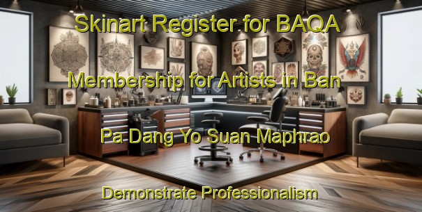 Skinart Register for BAQA Membership for Artists in Ban Pa Dang Yo Suan Maphrao - Demonstrate Professionalism | Body Art Qualification Authority | BAQA-Thailand