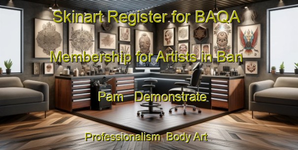 Skinart Register for BAQA Membership for Artists in Ban Pam - Demonstrate Professionalism | Body Art Qualification Authority | BAQA-Thailand