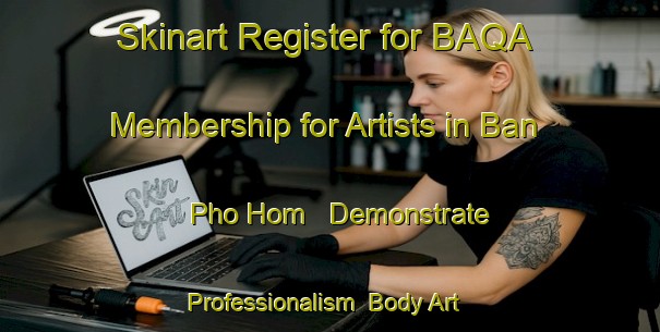 Skinart Register for BAQA Membership for Artists in Ban Pho Hom - Demonstrate Professionalism | Body Art Qualification Authority | BAQA-Thailand