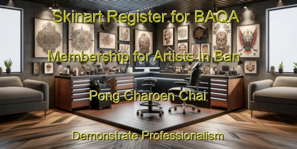 Skinart Register for BAQA Membership for Artists in Ban Pong Charoen Chai - Demonstrate Professionalism | Body Art Qualification Authority | BAQA-Thailand