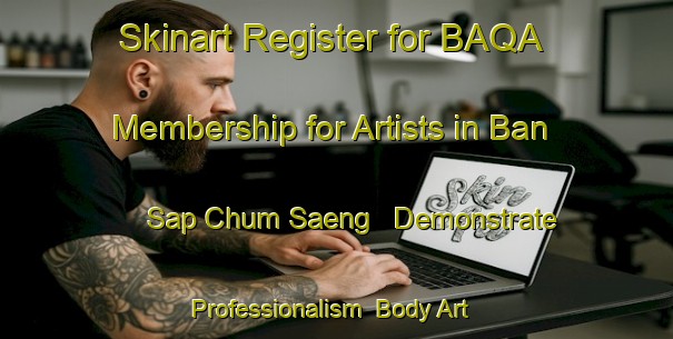 Skinart Register for BAQA Membership for Artists in Ban Sap Chum Saeng - Demonstrate Professionalism | Body Art Qualification Authority | BAQA-Thailand