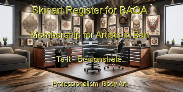 Skinart Register for BAQA Membership for Artists in Ban Ta It - Demonstrate Professionalism | Body Art Qualification Authority | BAQA-Thailand