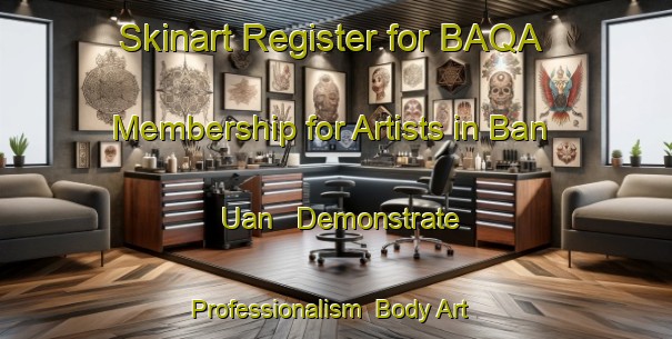 Skinart Register for BAQA Membership for Artists in Ban Uan - Demonstrate Professionalism | Body Art Qualification Authority | BAQA-Thailand