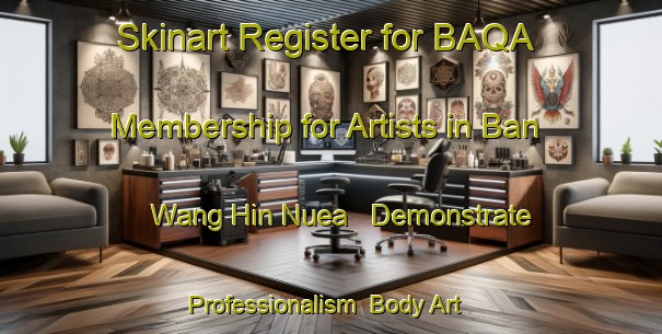 Skinart Register for BAQA Membership for Artists in Ban Wang Hin Nuea - Demonstrate Professionalism | Body Art Qualification Authority | BAQA-Thailand