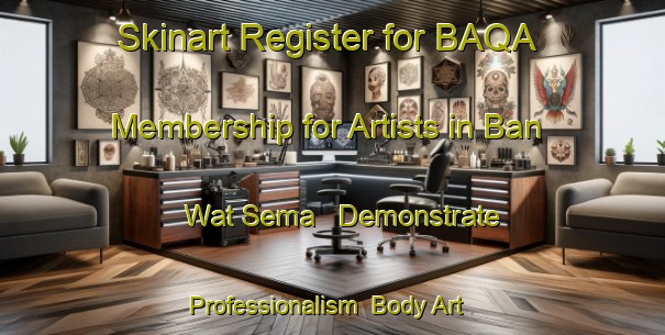 Skinart Register for BAQA Membership for Artists in Ban Wat Sema - Demonstrate Professionalism | Body Art Qualification Authority | BAQA-Thailand